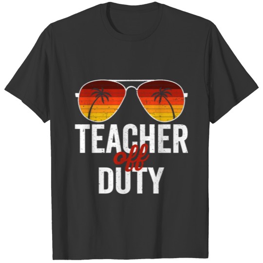 teacher off duty, teacher shirt, teacher vacation T-shirt