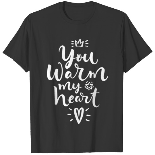 You Warm My Heart T-shirt