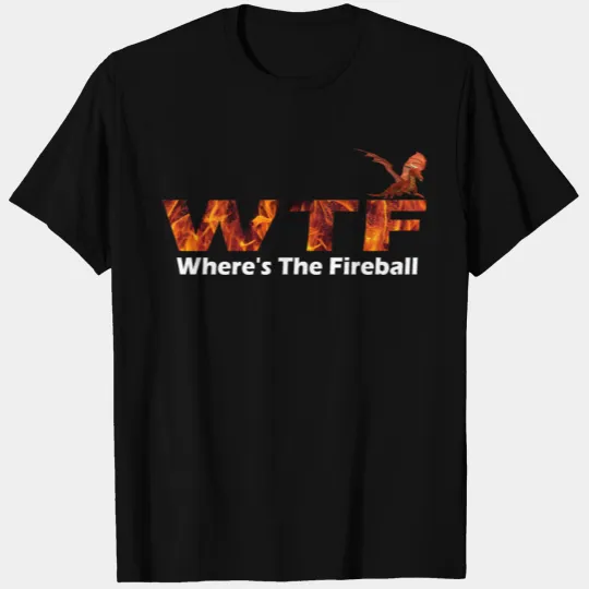 WTF Where's The Fireball T Shirts