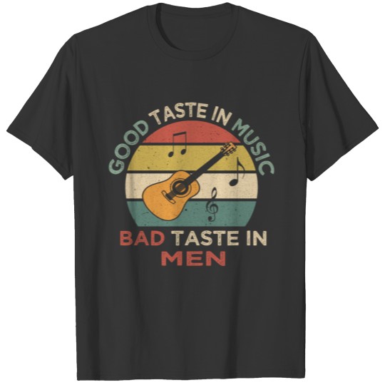Good Taste In Music Bad Taste In Men T-shirt
