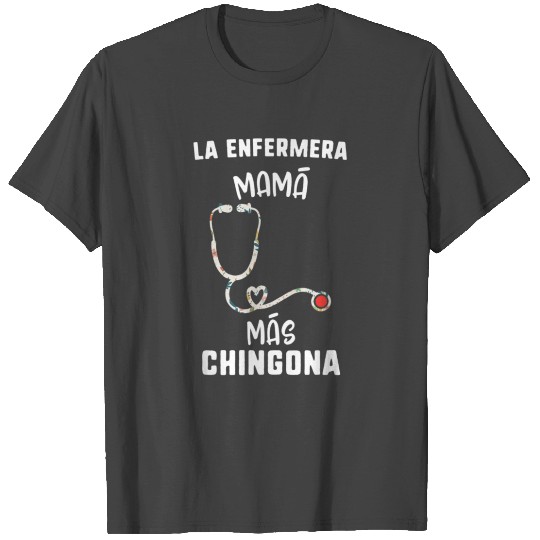 Mothers Day La Enfermera Mam Ms Chingona Nurse Wom T Shirts