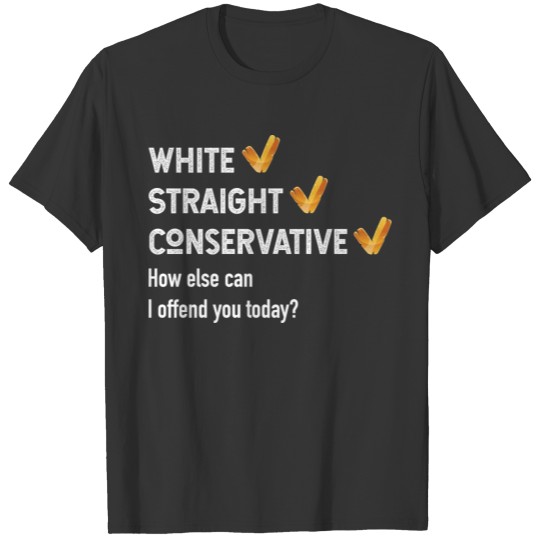 White Straight Conservative How else can T-shirt