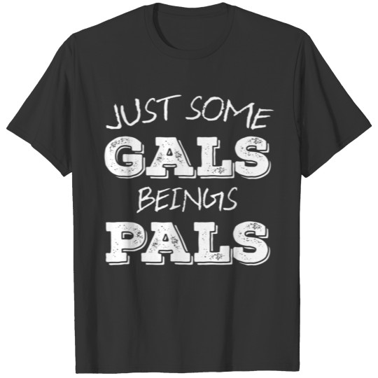 Just Some Gals Being Pals T Gal Pal Pride Gift T-shirt