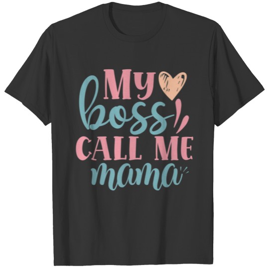 my boss call me mama mom Mommy Premium T Shirt T-shirt