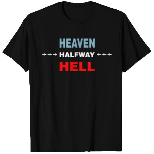 Halfway Between Heaven And Hell T Shirts