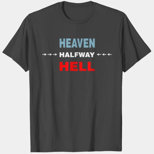 Halfway Between Heaven And Hell T Shirts