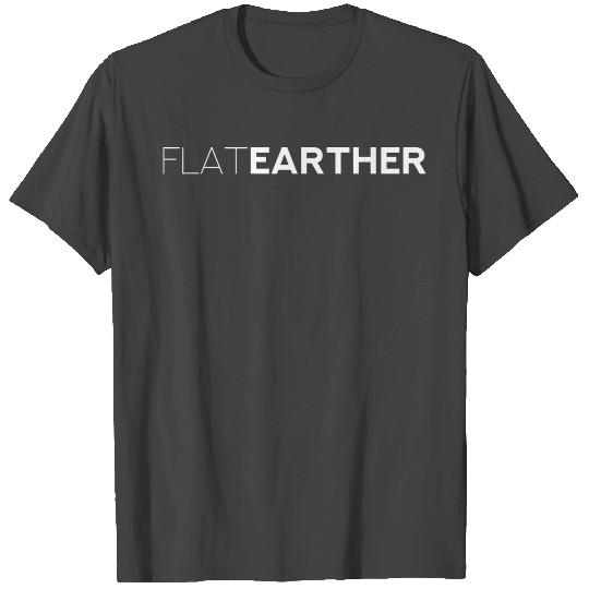 FLAT EARTHER - Flat Earth T Shirts