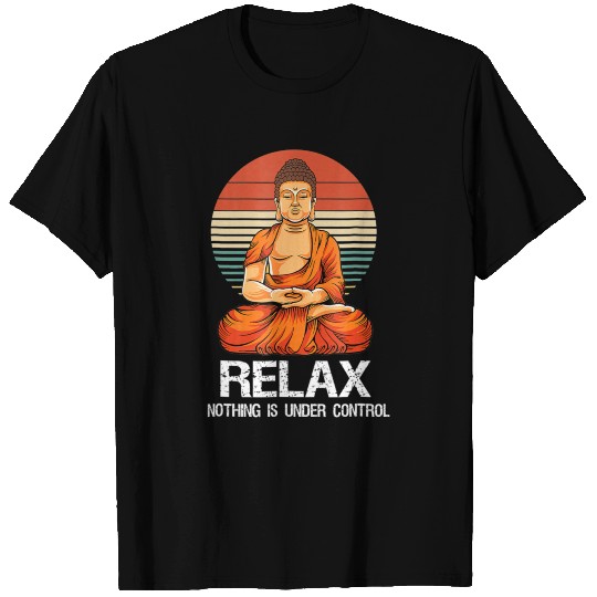 Buddha Relax Nothing Is Under Control Funny T Shirts