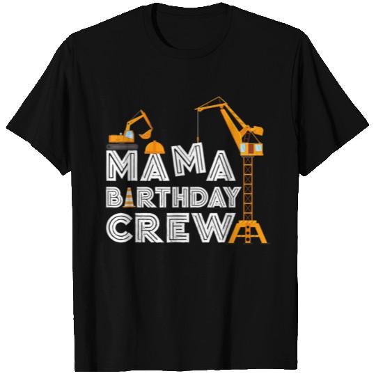 Mama Birthday Crew Funny Construction Birthday Par T Shirts