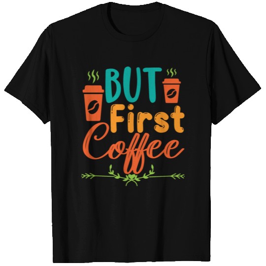But First Coffee T Shirts