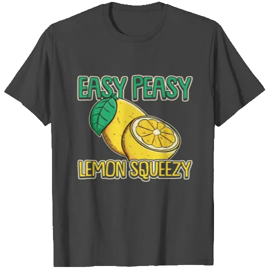 Easy Peasy Lemon Squeezy T Shirts