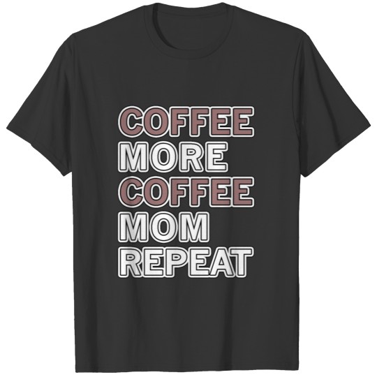 Coffee More Coffee Mom Repeat T-shirt