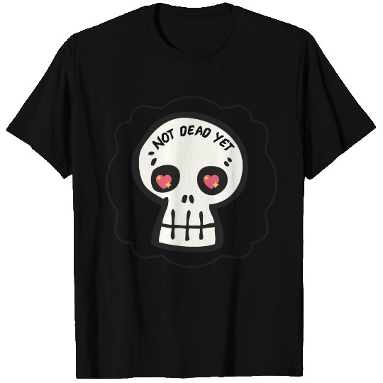 Not dead yet T Shirts