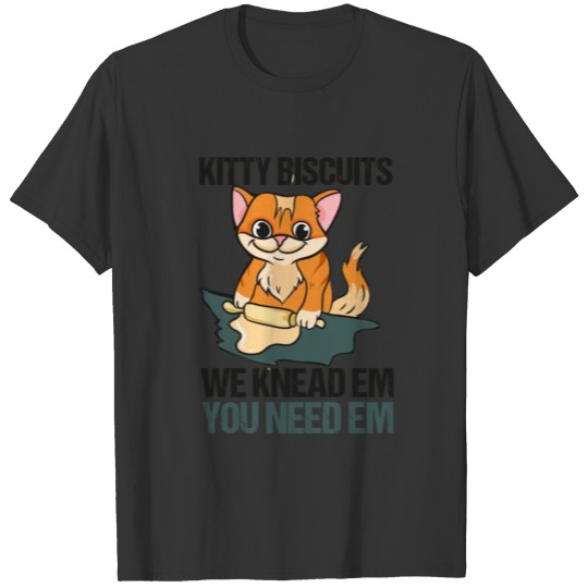 Kitty Biscuits We Knead Em You Need Em Baker Cat T-shirt