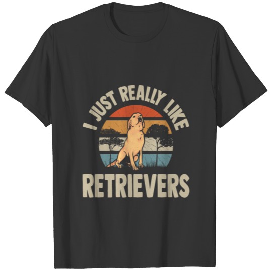 I Just Really Like Retrievers T-shirt