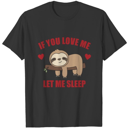 IF You Love Me Let Me Sleep Sloth Sweet Animals T-shirt