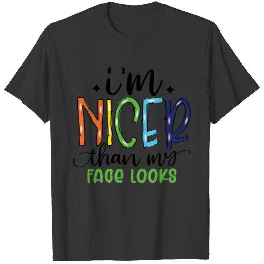 i'm nicer than my face looks funny quote tee men T-shirt