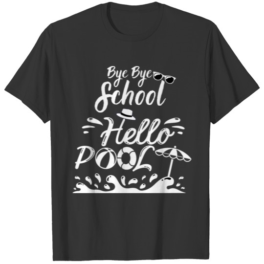 Bye Bye School Hello Pool, End of School T-shirt
