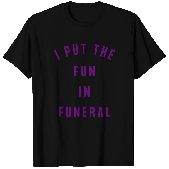 I Put Fun In Funeral (deep purple letters version) T Shirts