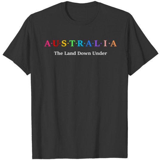 Australia. The Land Down Under. T-shirt