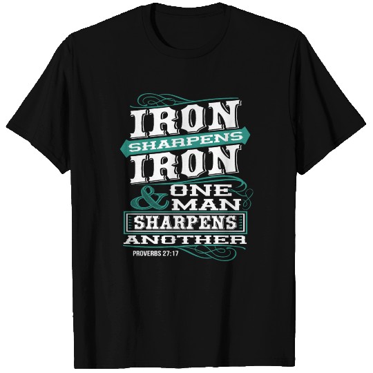 IRON SHARPENS IRON one man sharpens another T Shirts