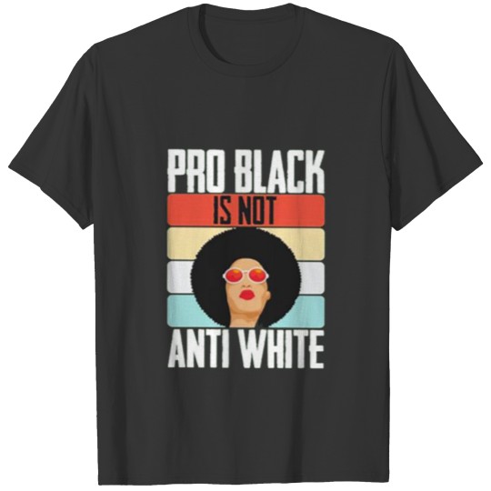 Black Girl Pro Back Is Not Anti White T Shirts