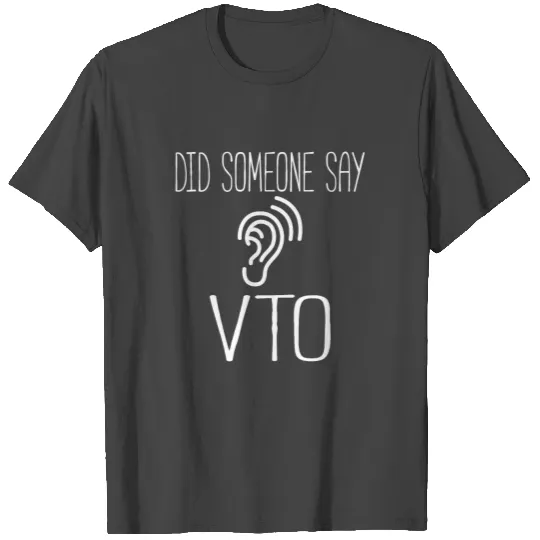 Did Someone Say VTO Volunteer Time Off Work T Shirts