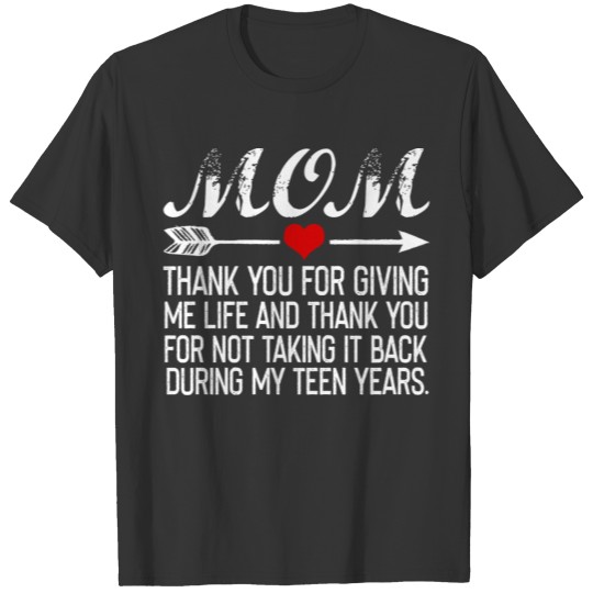 Mom thank you for giving me life and thank you T Shirts
