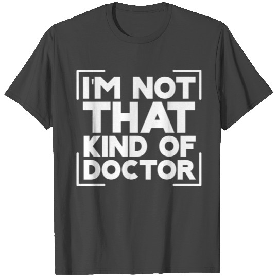 I'm Not That Kind Of Doctor 2 T Shirts