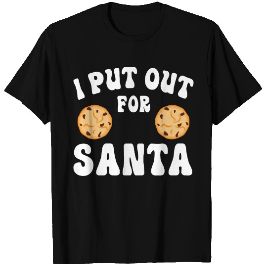 I Put Out For Santa T Shirts