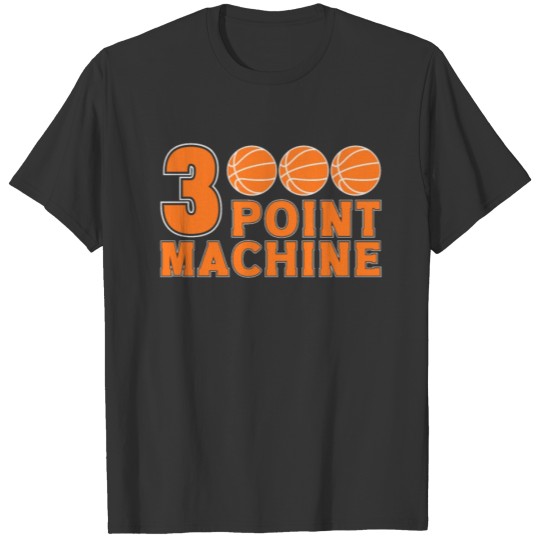 Basketball Game Player Fan Three 3 Point Mashine T-shirt