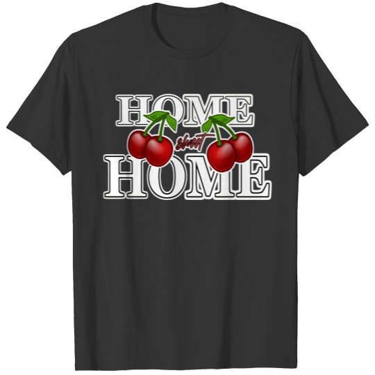 home sweet home/ cherry / summer / family T Shirts