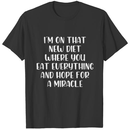 Im on that new diet hope for a miracle T-shirt