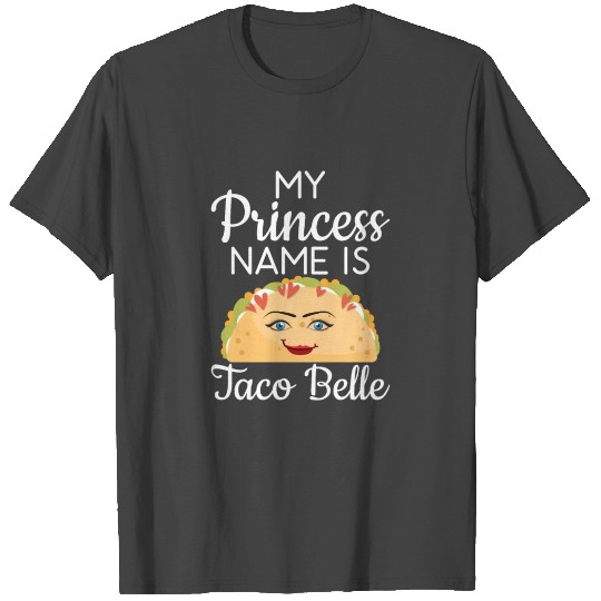 My Princess Name Is Taco Belle Funny Pun Cinco De T Shirts