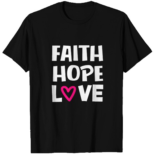 FAITH HOPE LOVE T Shirts