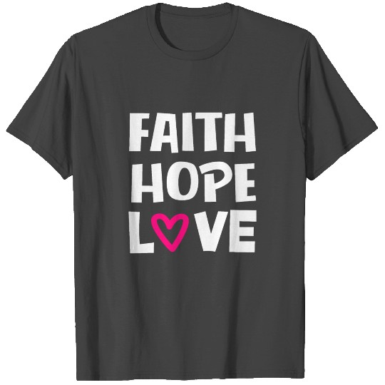 FAITH HOPE LOVE T Shirts
