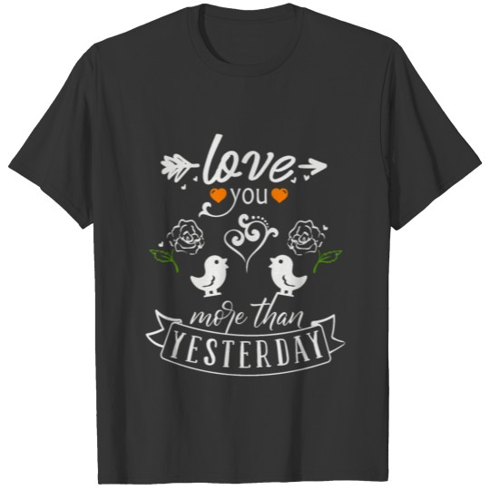 Love Your More Than Yesterday T-shirt