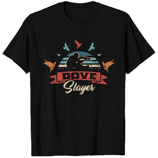 Dove Slayer Dove Hunting Dove Hunt T Shirts