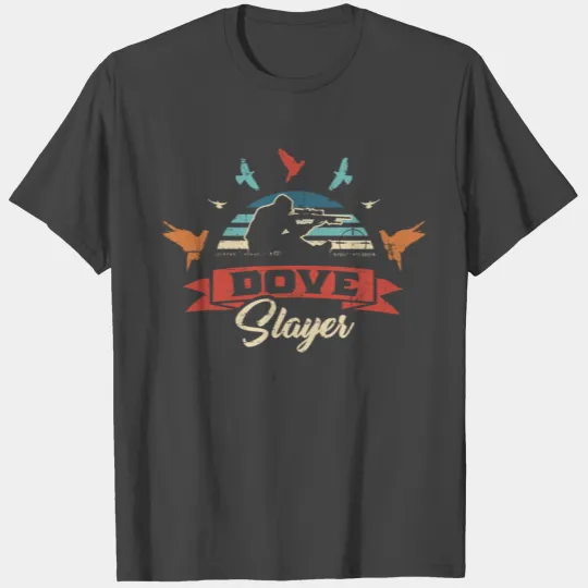 Dove Slayer Dove Hunting Dove Hunt T Shirts