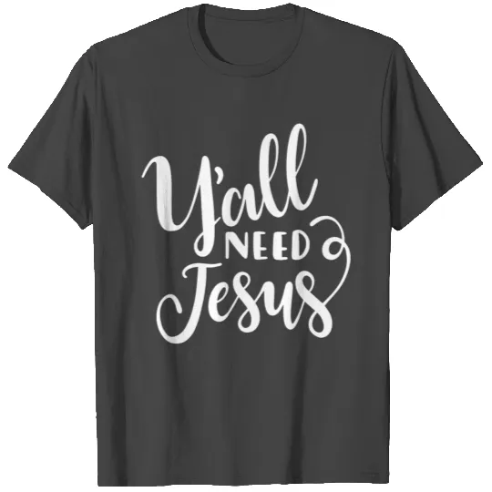 Yall Need Jesus Yall Need Jesus Toddler T Shirts