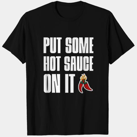 Put Some Hot Sauce On It 2 T Shirts