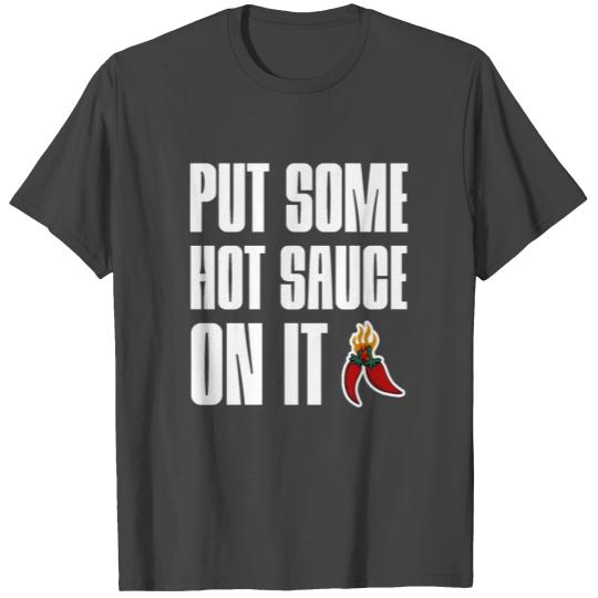 Put Some Hot Sauce On It 2 T Shirts