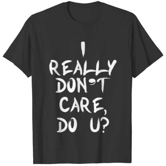 I really dont care do u T-shirt