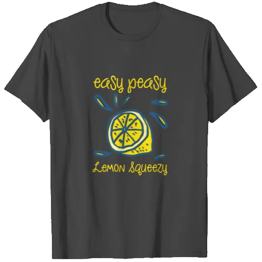 Easy Peasy Lemon Squeezy T Shirts
