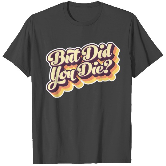 But Did You Die Vintage Style Fitness Work Out T Shirts