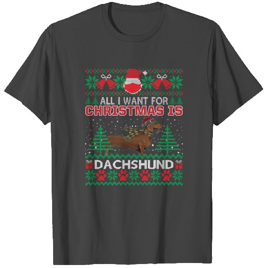 All I Want For Christmas Is Dachshund Funny Ugly S T Shirts