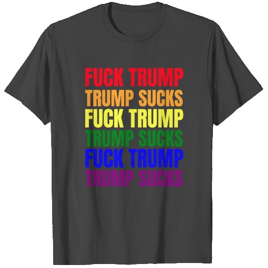 Fuck Trump Trump Sucks LGBT Rainbow Flag colors T Shirts