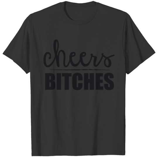 Cheers Bitches T-shirt