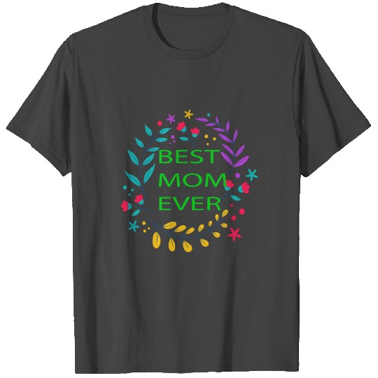 Best mom ever T Shirts