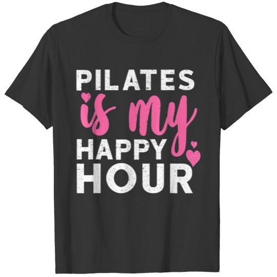 Pilates is My Happy Hour Funny Workout Gift Idea T T Shirts